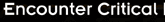 [Encounter Critical]