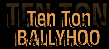 [Ten Ton Ballyhoo image]