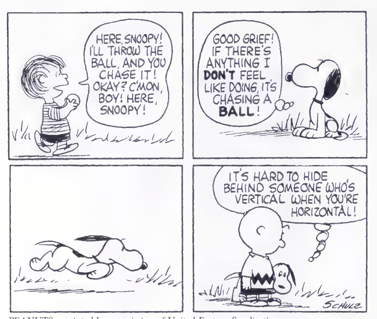Four-panel Peanuts cartoon: Lucy offers to throw a ball for Snoopy, who refuses to chase it, lies down instead, and remarks that it is hard to hide behind someone who is vertical when you are horizontal.