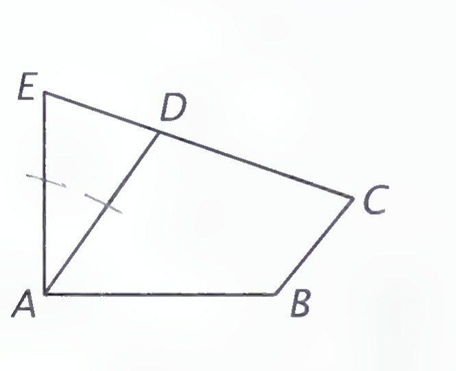 Quadrilateral A-B-C-D with E above A, segment ED drawn, tick marks on AE and AD, and a mark at angle E.