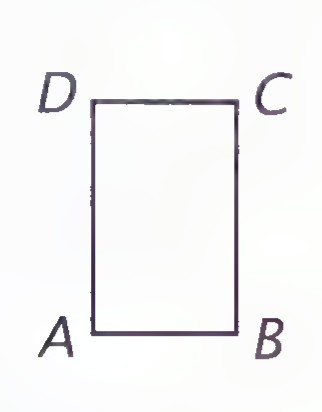 A rectangle ABCD with D and C above A and B.