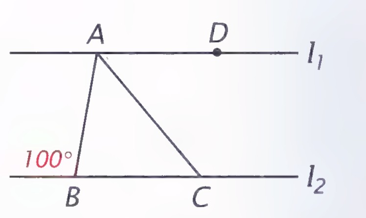 Two parallel lines l₁ and l₂; A and D lie on l₁, B and C on l₂. Segment AB meets the parallel lines at 100°, and AC bisects angle BAD.