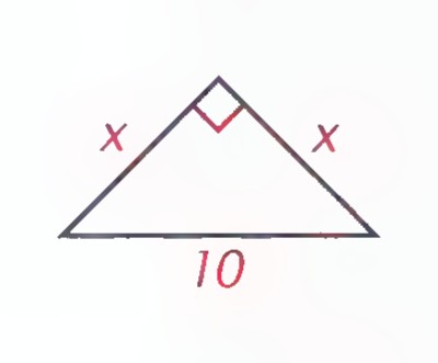 Isosceles right triangle with the right angle at the top, both legs labeled x, and the hypotenuse labeled 10.