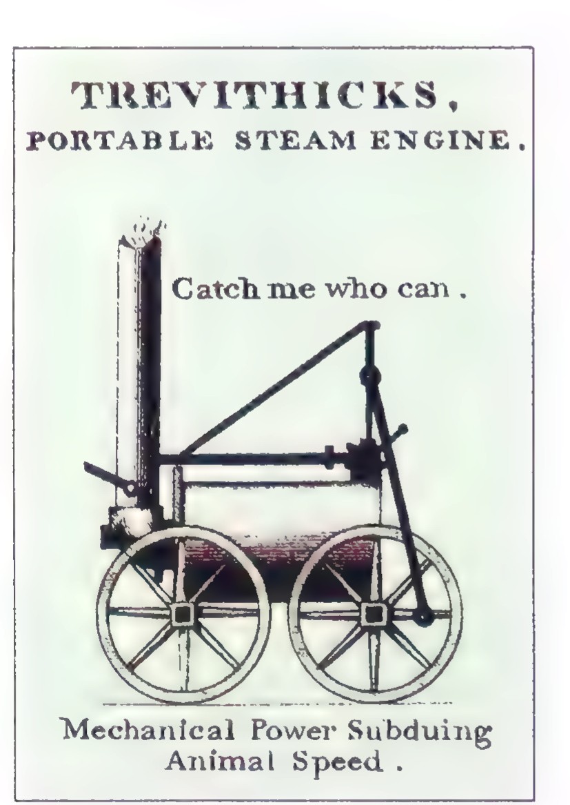 Poster for “Trevithick’s Portable Steam Engine” showing the engine on two large spoked wheels, with the slogan “Catch me who can” and the line “Mechanical Power Subduing Animal Speed.”