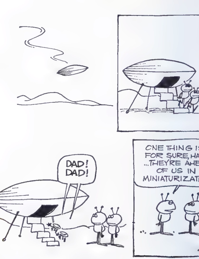 Cartoon: a flying saucer lands, tiny aliens emerge and say “DAD! DAD!”, and one remarks, “One thing is for sure, Harry, … they’re ahead of us in miniaturization!”